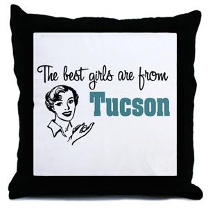 the best girls are from tucson throw pillow | "The best girls are from Tucson" products