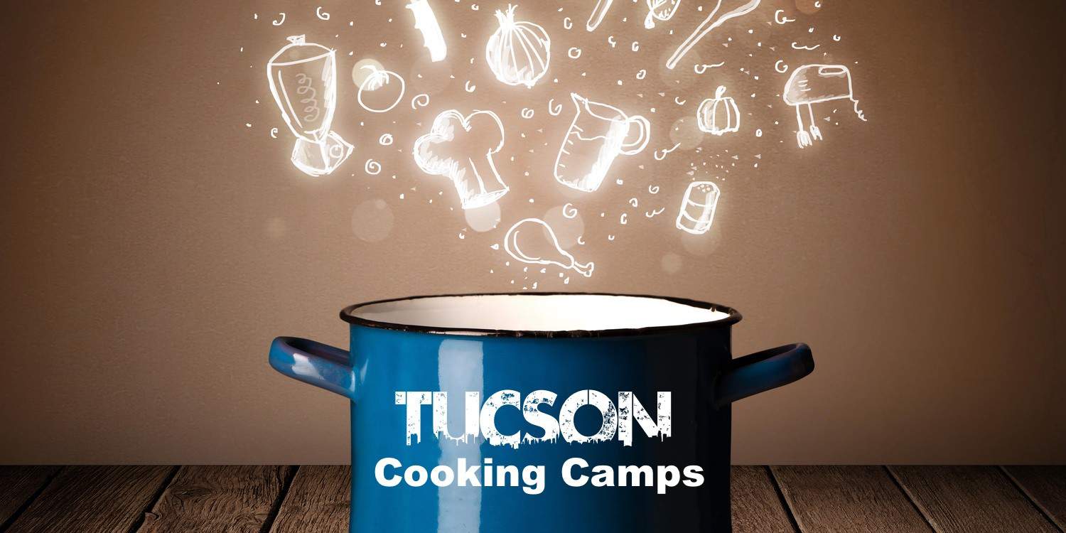 cooking camps tucson | Cooking Camps in Tucson - Summer 2022